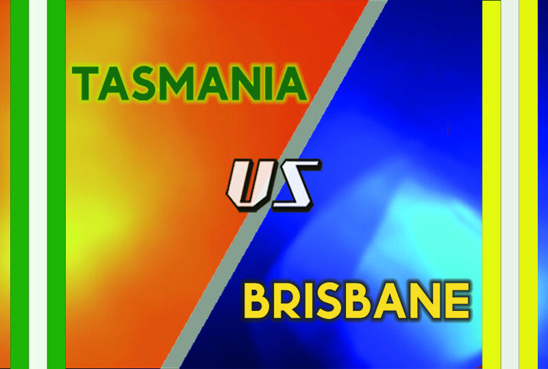 Tasmania vs Brisbane