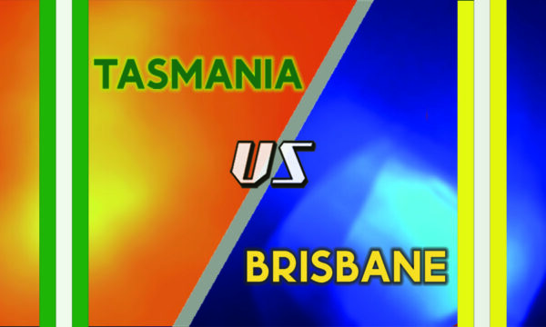 Tasmania vs Brisbane